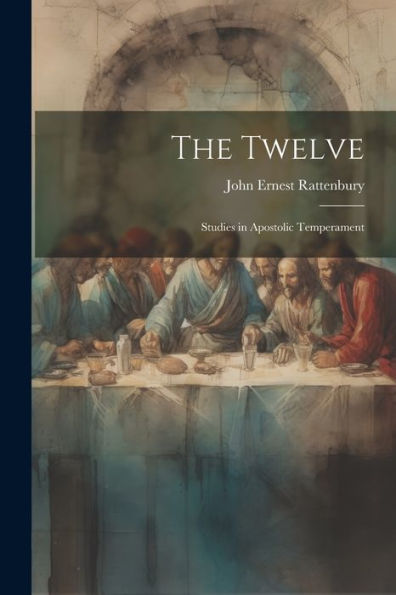 The Twelve: Studies In Apostolic Temperament