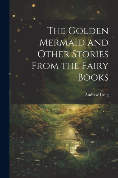 The Golden Mermaid And Other Stories From The Fairy Books