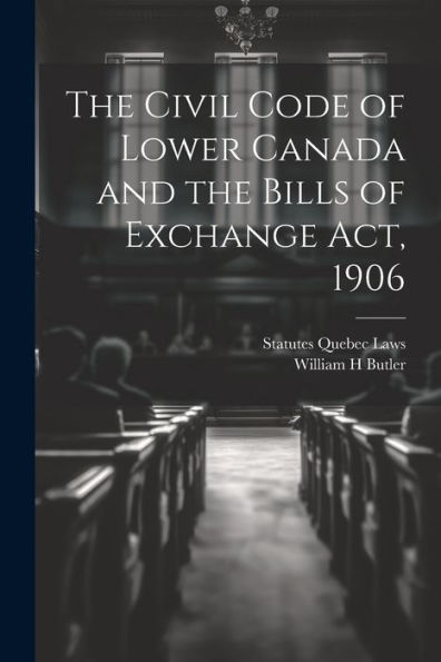 The Civil Code Of Lower Canada And The Bills Of Exchange Act, 1906