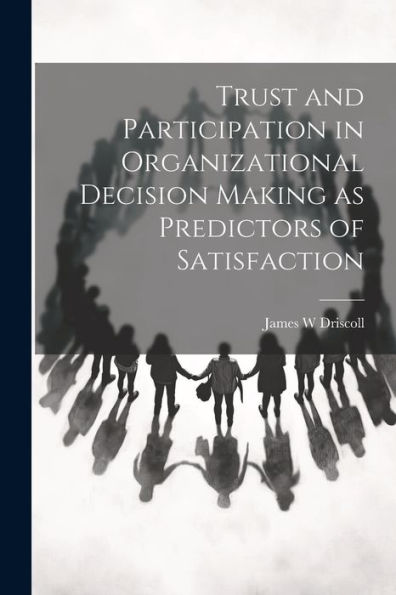Trust And Participation In Organizational Decision Making As Predictors Of Satisfaction