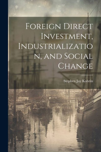 Foreign Direct Investment, Industrialization, And Social Change