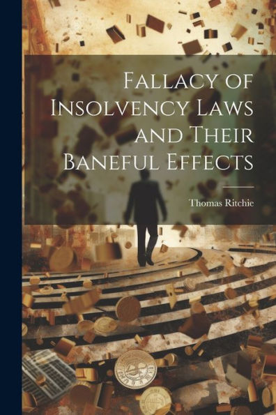 Fallacy Of Insolvency Laws And Their Baneful Effects