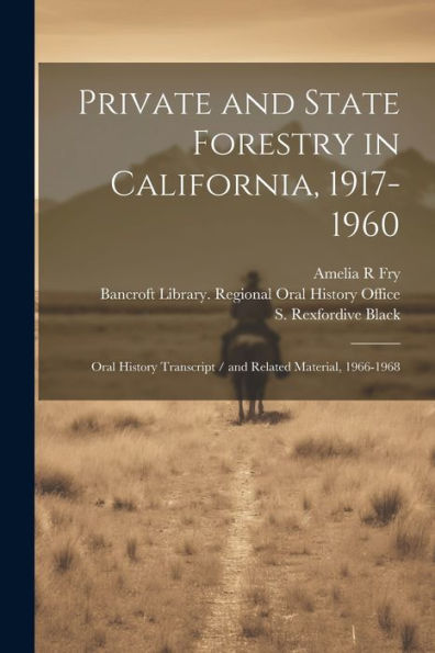 Private And State Forestry In California, 1917-1960: Oral History Transcript / And Related Material, 1966-1968