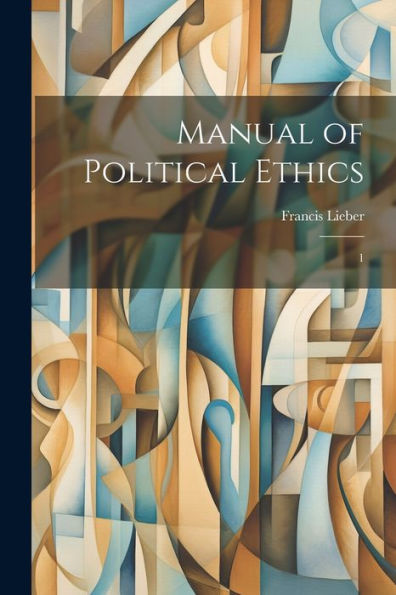 Manual Of Political Ethics: 1