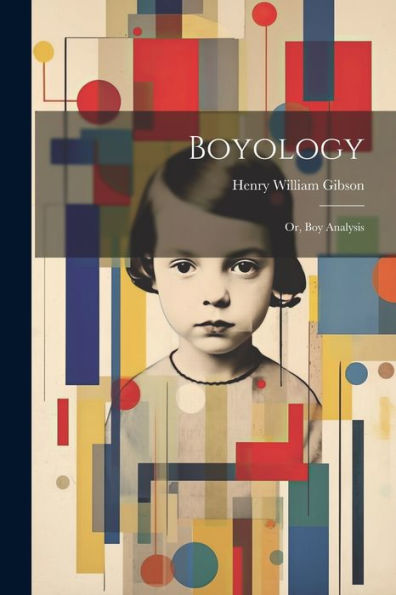 Boyology; Or, Boy Analysis