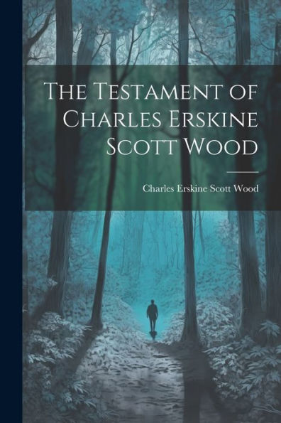 The Testament Of Charles Erskine Scott Wood