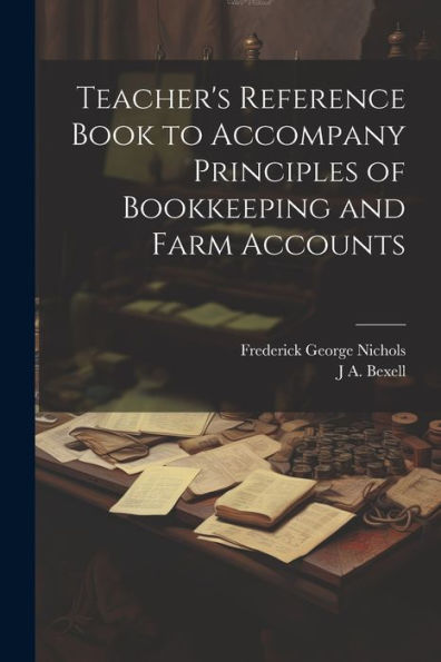 Teacher's Reference Book To Accompany Principles Of Bookkeeping And Farm Accounts