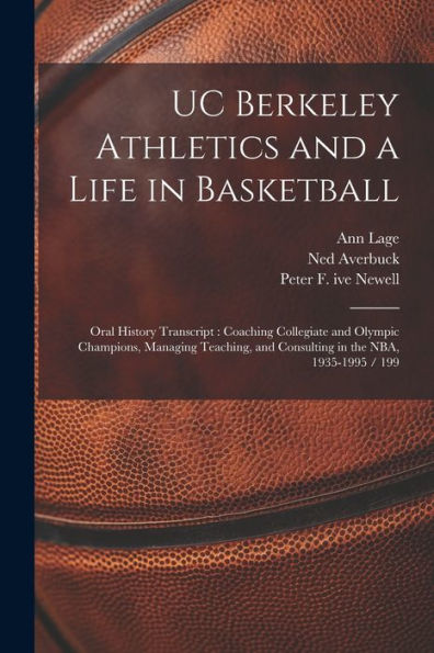 Uc Berkeley Athletics And A Life In Basketball: Oral History Transcript: Coaching Collegiate And Olympic Champions, Managing Teaching, And Consulting In The Nba, 1935-1995 / 199