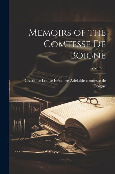 Memoirs Of The Comtesse De Boigne; Volume 1