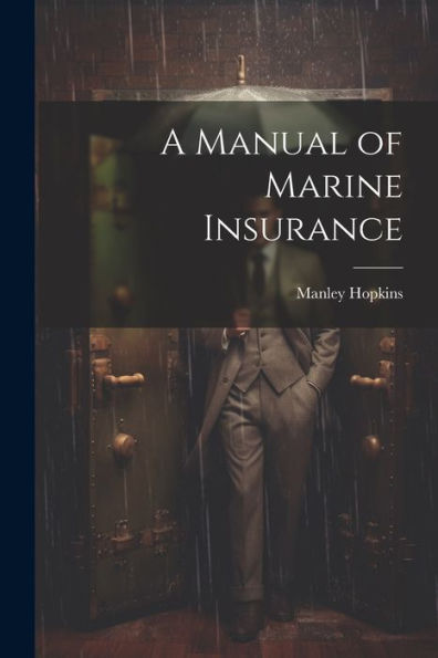 A Manual Of Marine Insurance