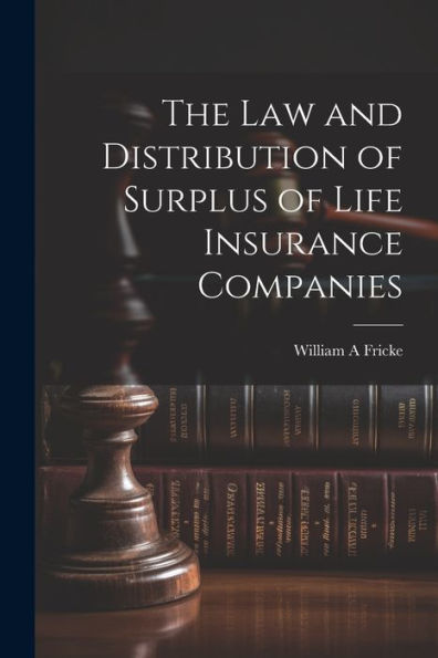 The Law And Distribution Of Surplus Of Life Insurance Companies