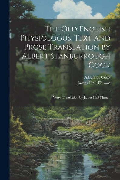 The Old English Physiologus. Text And Prose Translation By Albert Stanburrough Cook; Verse Translation By James Hall Pitman
