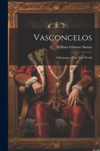 Vasconcelos: A Romance Of The New World