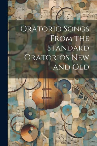 Oratorio Songs From The Standard Oratorios New And Old