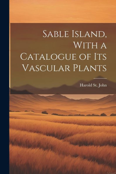Sable Island, With A Catalogue Of Its Vascular Plants
