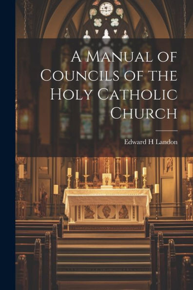 A Manual Of Councils Of The Holy Catholic Church