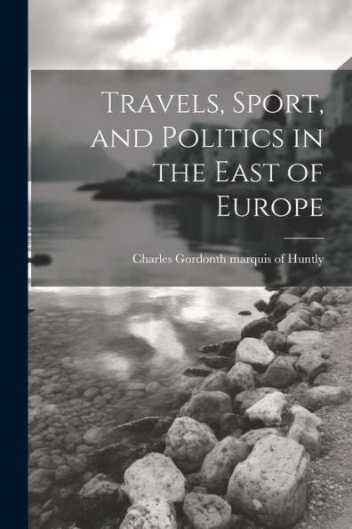 Travels, Sport, And Politics In The East Of Europe