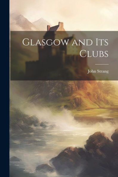 Glasgow And Its Clubs