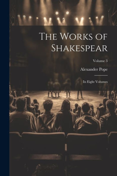 The Works Of Shakespear: In Eight Volumes; Volume 3