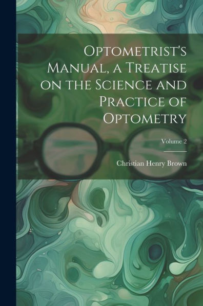 Optometrist's Manual, A Treatise On The Science And Practice Of Optometry; Volume 2