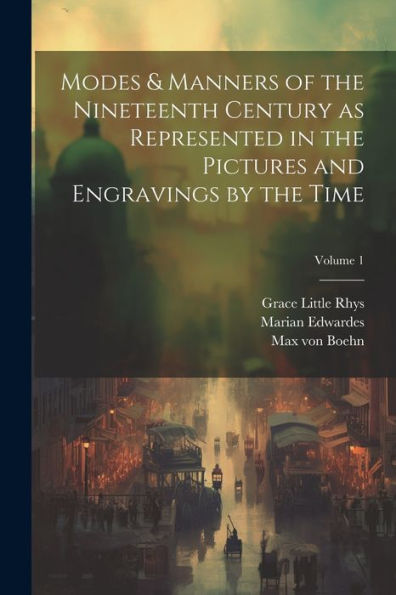 Modes & Manners Of The Nineteenth Century As Represented In The Pictures And Engravings By The Time; Volume 1