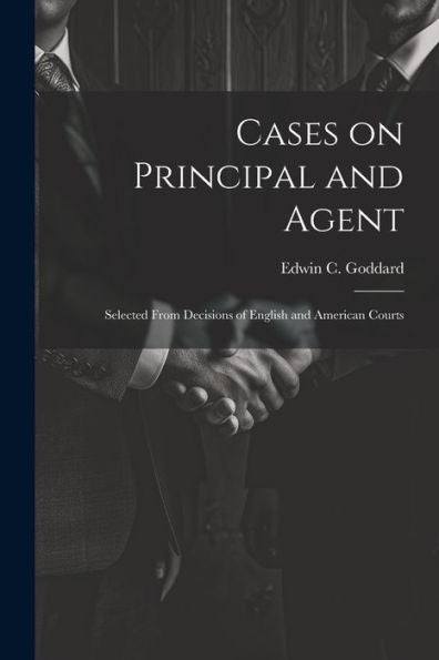 Cases On Principal And Agent: Selected From Decisions Of English And American Courts