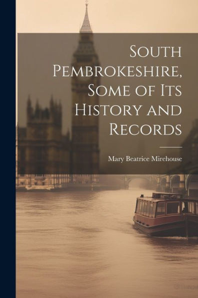 South Pembrokeshire, Some Of Its History And Records