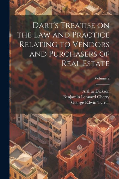 Dart's Treatise On The Law And Practice Relating To Vendors And Purchasers Of Real Estate; Volume 2