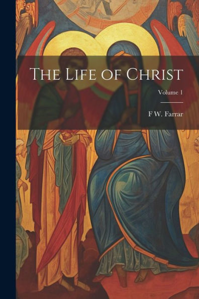 The Life Of Christ; Volume 1