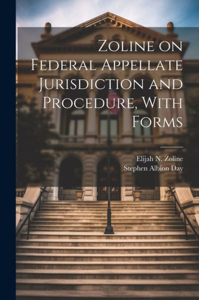 Zoline On Federal Appellate Jurisdiction And Procedure, With Forms