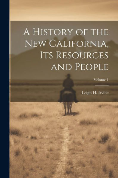 A History Of The New California, Its Resources And People; Volume 1