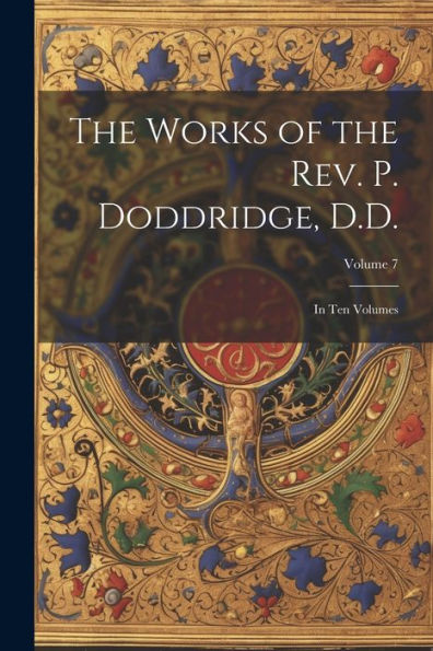 The Works Of The Rev. P. Doddridge, D.D.: In Ten Volumes; Volume 7