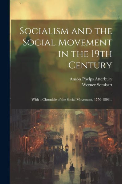 Socialism And The Social Movement In The 19Th Century; With A Chronicle Of The Social Movement, 1750-1896 ..