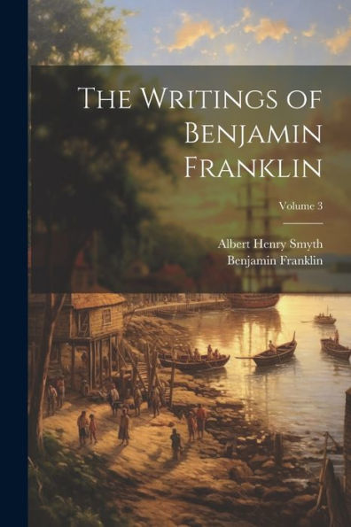The Writings Of Benjamin Franklin; Volume 3