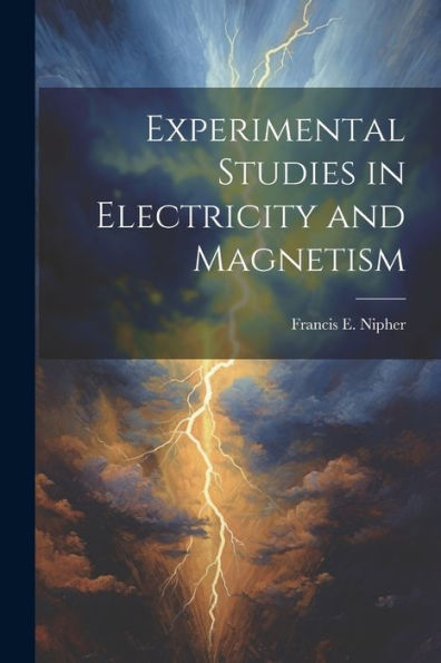 Experimental Studies In Electricity And Magnetism
