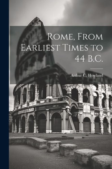 Rome, From Earliest Times To 44 B.C.