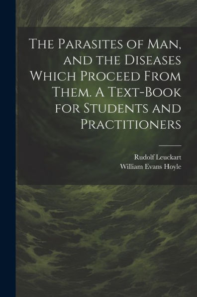 The Parasites Of Man, And The Diseases Which Proceed From Them. A Text-Book For Students And Practitioners
