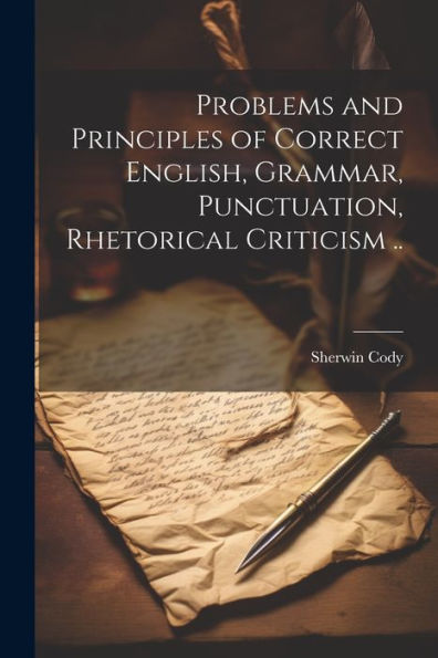 Problems And Principles Of Correct English, Grammar, Punctuation, Rhetorical Criticism ..