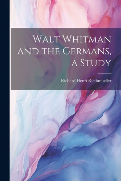 Walt Whitman And The Germans, A Study