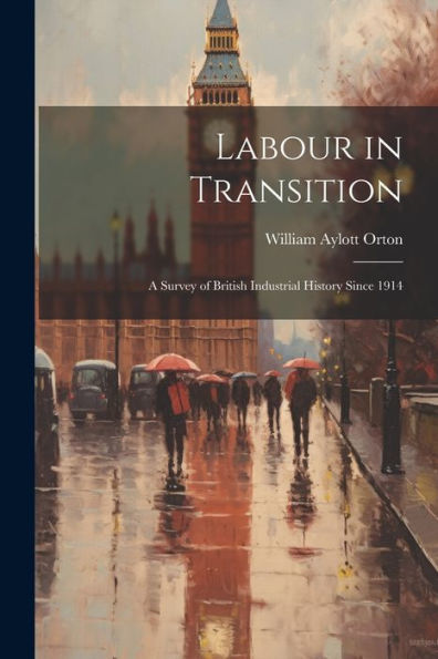 Labour In Transition; A Survey Of British Industrial History Since 1914