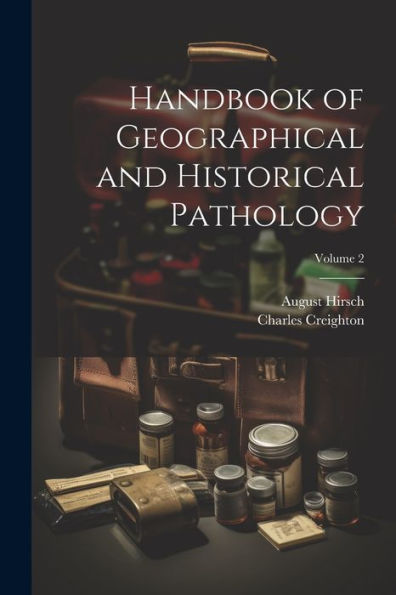 Handbook Of Geographical And Historical Pathology; Volume 2