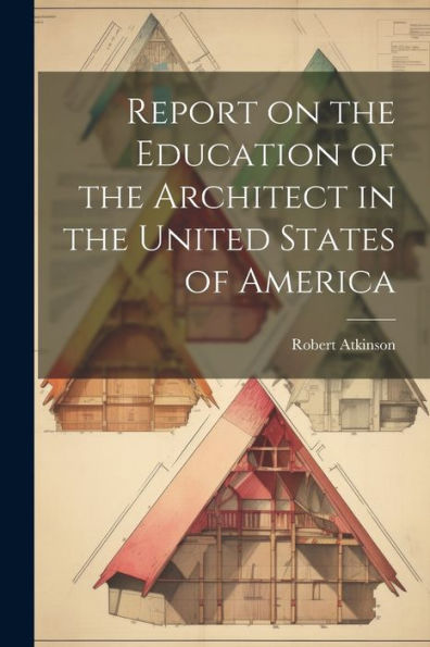 Report On The Education Of The Architect In The United States Of America