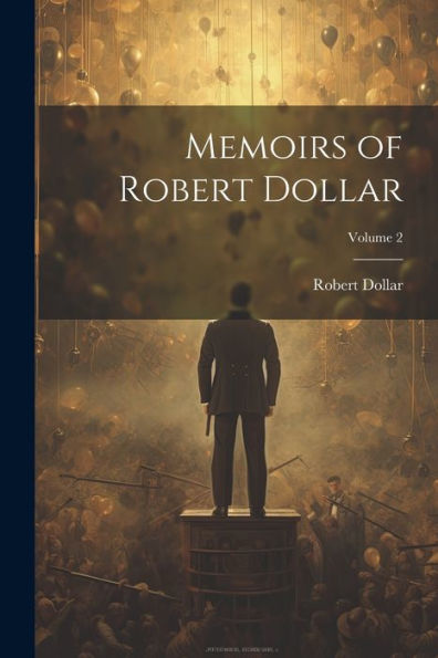 Memoirs Of Robert Dollar; Volume 2