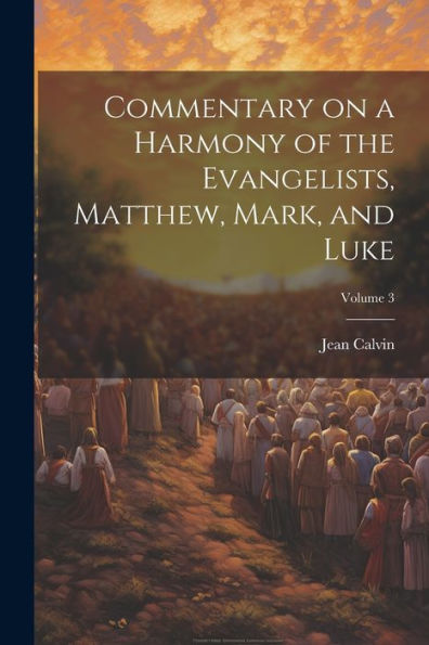 Commentary On A Harmony Of The Evangelists, Matthew, Mark, And Luke; Volume 3
