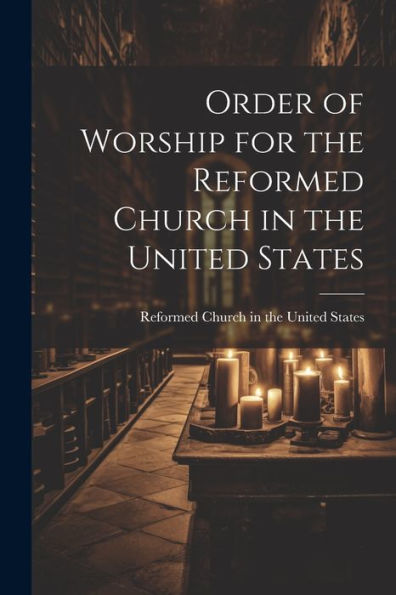 Order Of Worship For The Reformed Church In The United States