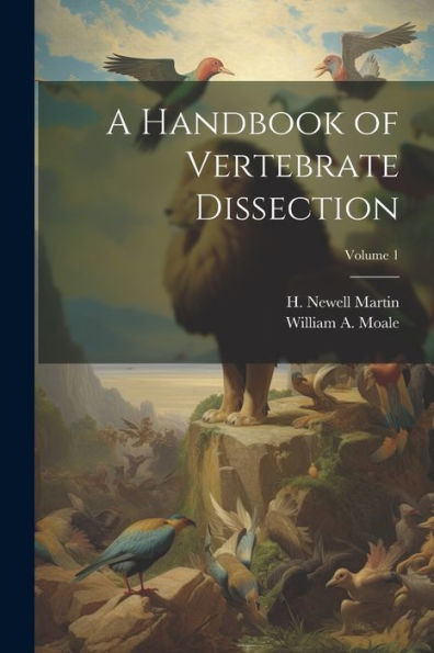 A Handbook Of Vertebrate Dissection; Volume 1