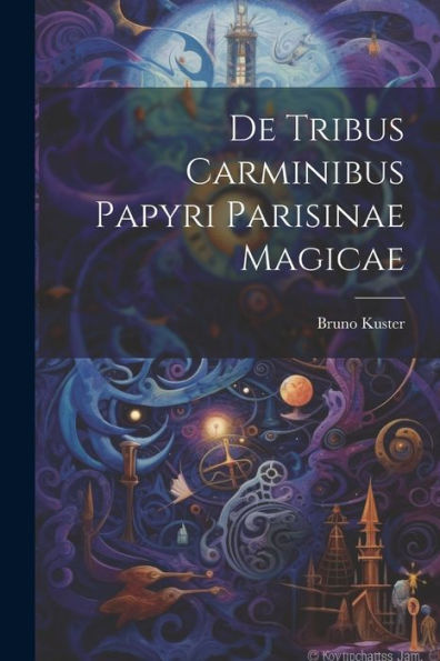 De Tribus Carminibus Papyri Parisinae Magicae (Latin Edition)