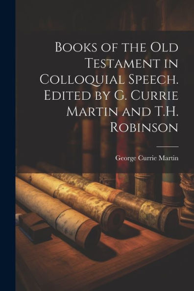 Books Of The Old Testament In Colloquial Speech. Edited By G. Currie Martin And T.H. Robinson