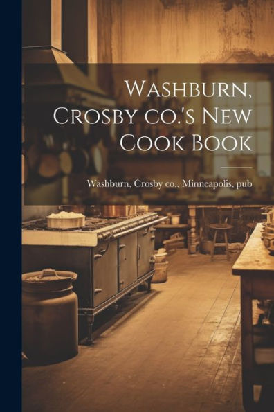 Washburn, Crosby Co.'s New Cook Book