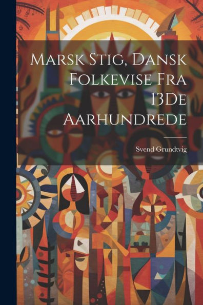 Marsk Stig, Dansk Folkevise Fra 13De Aarhundrede (Danish Edition)